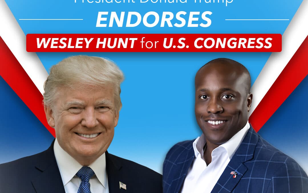 For Release: Wesley Hunt Endorsed by President Donald J. Trump